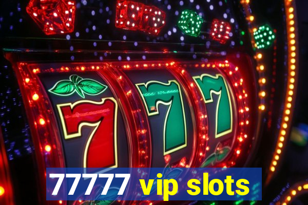 77777 vip slots